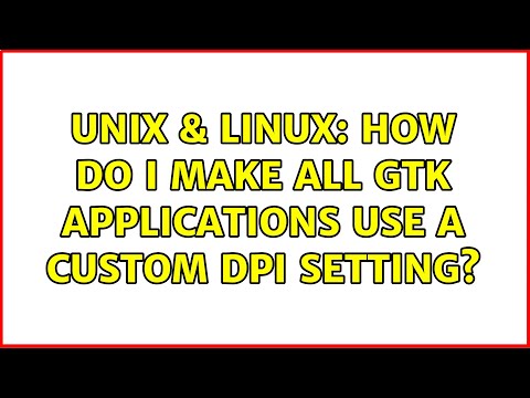 Unix & Linux: How do I make all GTK applications use a custom DPI setting?