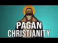 The Pagan Origins of Christianity