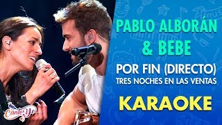 Pablo Alborán &amp; Bebe - Por Fin (Directo) - Tres Noches en las Ventas | Karaoke | Cantoyo