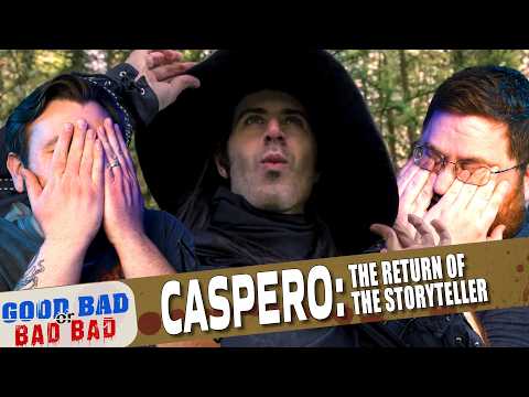 Caspero: The Return of the Storyteller - Good Bad or Bad Bad #232
