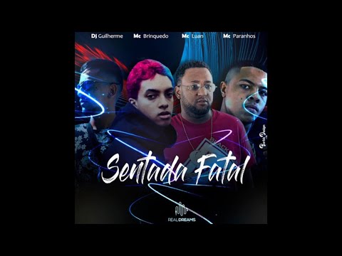 SENTADA FATAL - DJ Guilherme ft. MC Paranhos, MC Brinquedo e MC Luan