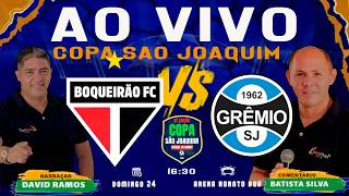 🔴 AO VIVO AGORA | BOQUEIRÃO X GRÊMIO SJ | COPA SÃO JOAQUIM 2026