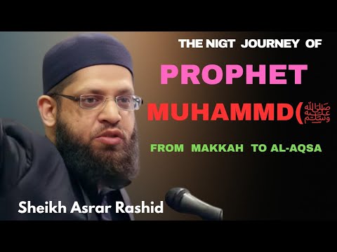 The Night Journey of Prophet Muhammad (ﷺ) from Makkah to Al-Aqsa | Sheikh Asrar Rashid