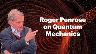 רוג'ר פנרוז על פיזיקה ומכניקת הקוונטים | שיחות קרוב לאמת