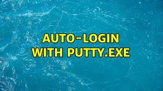 Auto-login with Putty.exe (3 Solutions!!)
