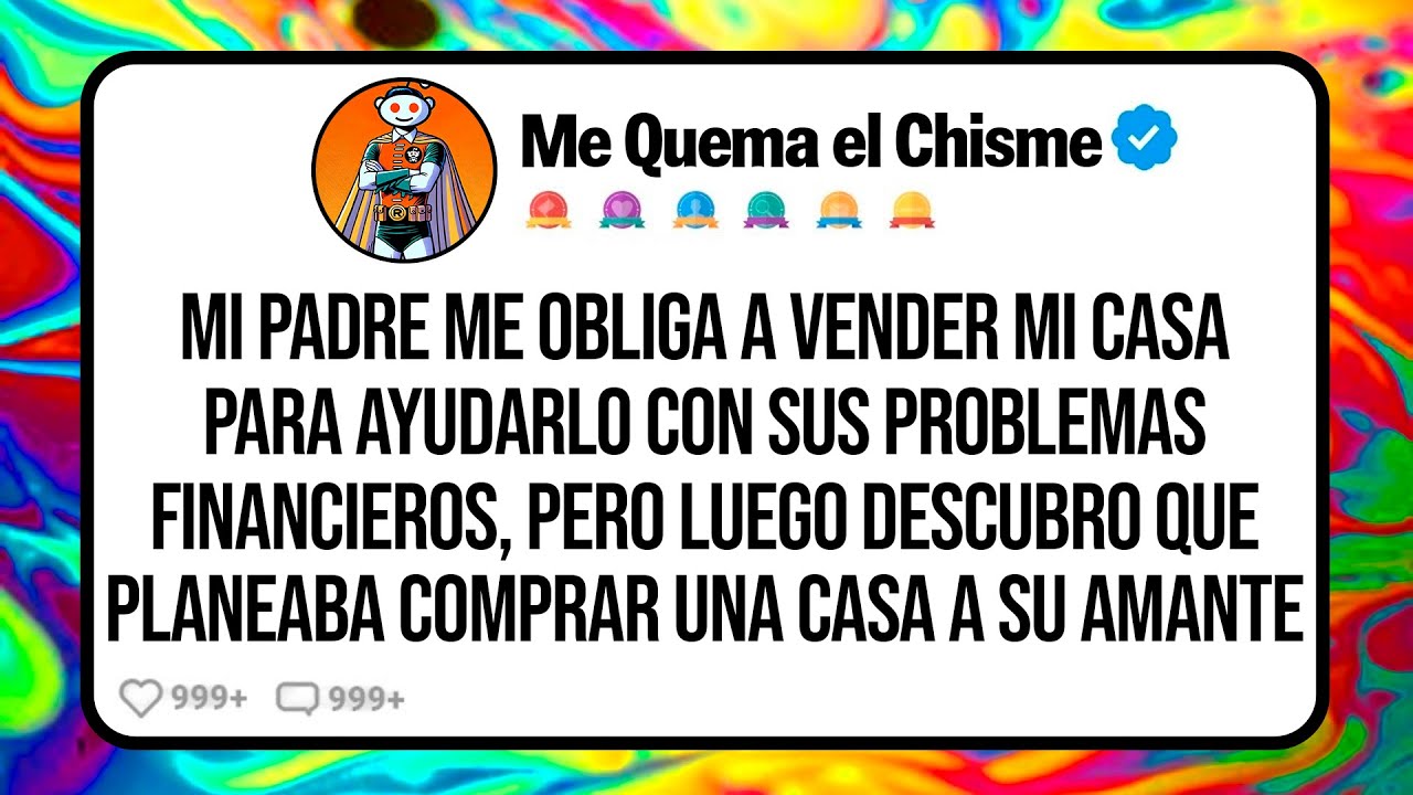 Mi PADRE Me Obliga a Vender mi Casa para Ayudarlo con Sus Problemas Financieros, Pero Luego Descubro