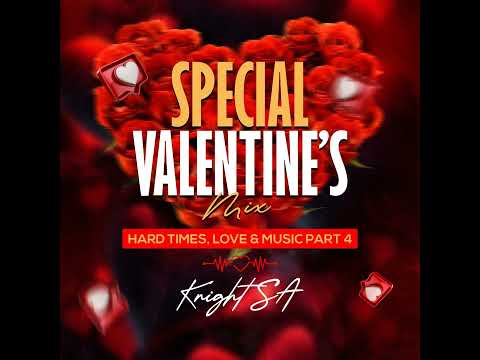 Knight SA  - Special Valentine’s Mix (Hard Times, Love & Music Part 4)