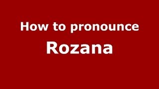 How to pronounce Rozana