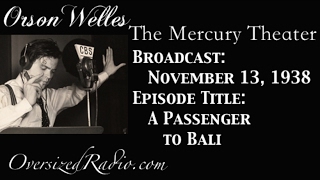 The Mercury Theater on the Air with Orson Welles Radio Show 1938-11-13 Episode: A Passenger to Bali