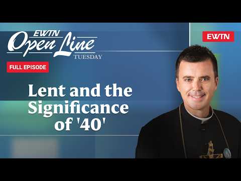 Open Line Tuesday with Fr. Wade Menezes - 02/10/26 - Lent and the Significance of '40'