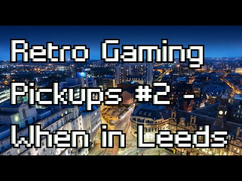 Retro Gaming Pickups #2 - When in Leeds