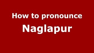 How to pronounce Naglapur