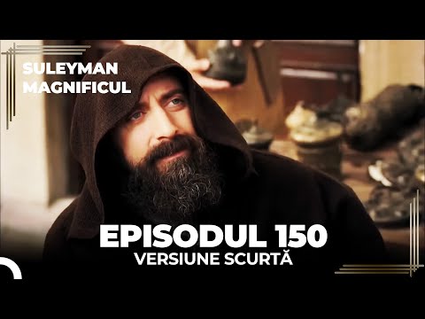 Suleyman Magnificul | Episodul 150 (Versiune Scurtă)