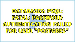 Databases: psql: FATAL: password authentication failed for user &quot;postgres&quot; (2 Solutions!!)