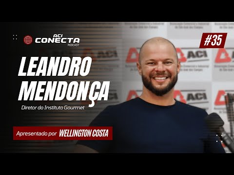 INSTITUTO GOURMET - Leandro Mendonça | ACI Conecta #35