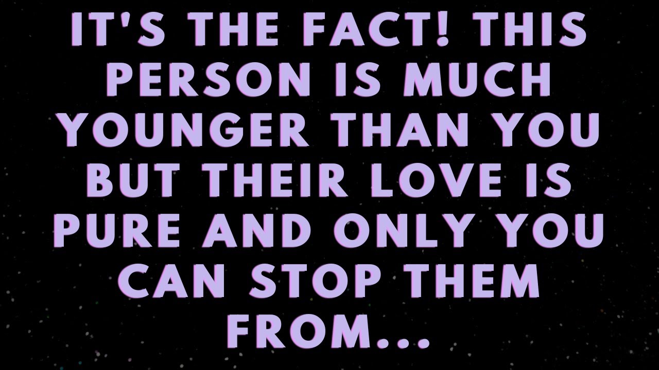 Angels say It's the FACT this person is much younger than you But their LOVE is...|Angel message