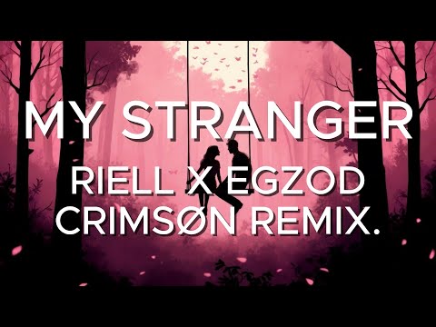 RIELL x Egzod - My Stranger (Crimsøn Remix) (Lyric Video)
