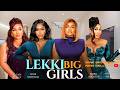 LEKKI BIG GIRLS BIMBO ADEMOYE UCHE MONTANA ONYII ALEX PEARL WATT