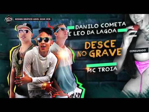 MC TROIA E MC DANILO COMETA E LEO DA LAGOA - DESCE NO GRAVE - ÁUDIO OFICIAL 2016