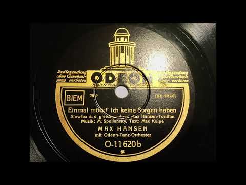 Max Hansen & Odeon Tanz Orchester  - Einmal möcht' ich keine Sorgen haben