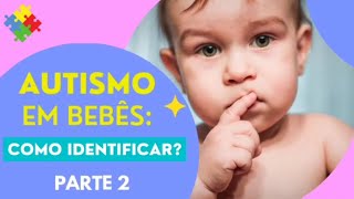 AUTISMO EM BEBS: COMO IDENTIFICAR ? PARTE 2