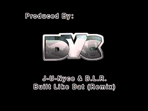 J-U-Nyce & D.L.R. - Built Like Dat (Remix) (Produced By DaVerseCity)