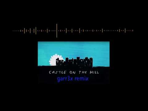 Ed Sheeran - Castle On The Hill (garr3x remix)