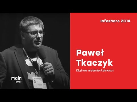 Infoshare 2014: Paweł Tkaczyk (MIDEA) - Klątwa nieśmiertelności