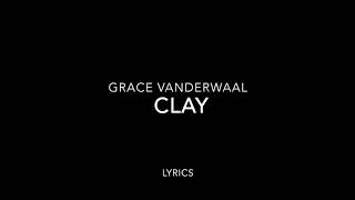 Clay~Grace Vanderwaal (lyrics)