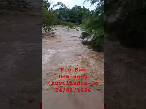 Rio São Domingos (Aurilandia-Go)24/02/2026  #enchente #forçadanatureza