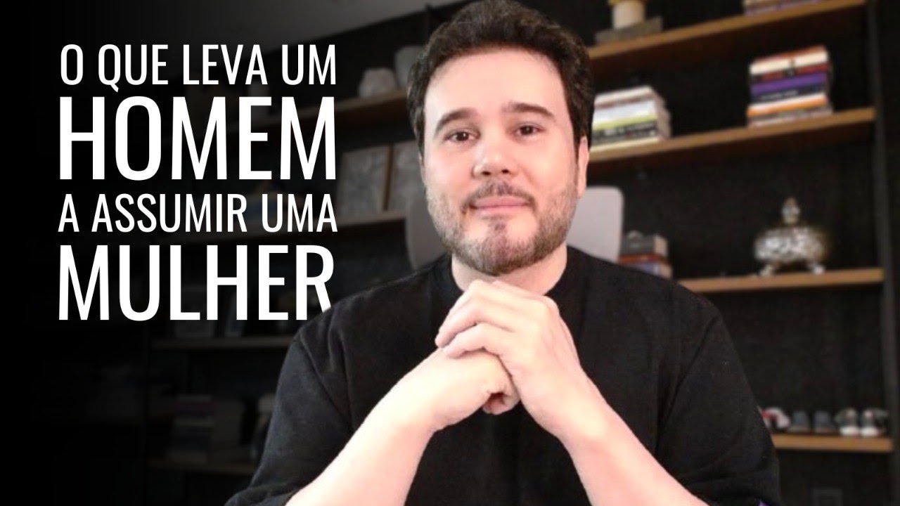 Queres Saber O Que Leva Um Homem A Assumir Uma Mulher?