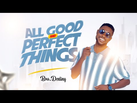 ALL GOOD AND PERFECT THINGS - BRO DESTINY