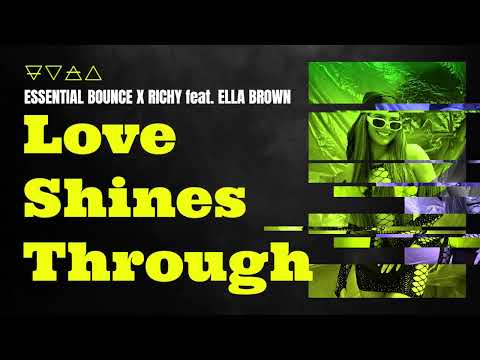 Essential Bounce X Richy feat. Ella Brown - Love Shines Through
