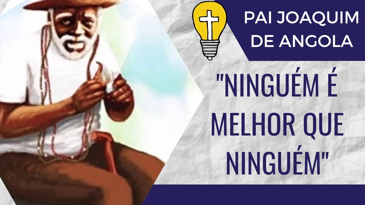 Pai Joaquim - Niguém é melhor que ninguém.