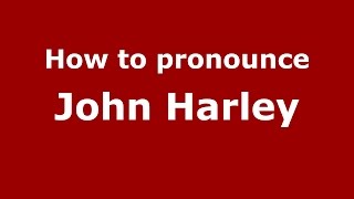 How to pronounce John Harley