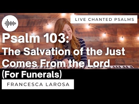 Psalm 103 - The Salvation of the Just Comes From the Lord (For Funerals) - LaRosa (LIVE chanted)