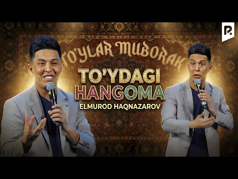 Elmurod Haqnazarov - To'ydagi hangoma