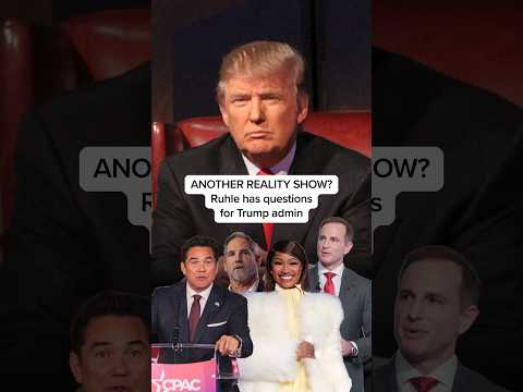 Trump Admin ANNOUNCES REALITY SHOW: Ruhle has questions