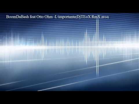 BoomDaBash feat Otto Ohm - L'importante (DjTEoX RmX 2014)