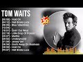 TomWaits Greatest Hits Full Album ️ Full Album ️ Top 10 Hits Of All Time