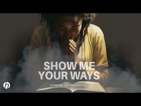 SHOW ME YOUR WAYS /  SOAKING PRAYER / HERIKANT