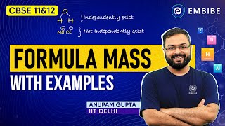 Formula Mass with Examples | Class 11 Chemistry | Anupam Gupta IIT Delhi | Embibe