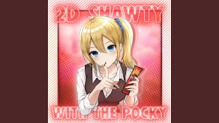 2D Shawty With The Pocky Music Video