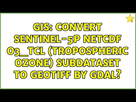 GIS: Convert Sentinel-5P netCDF O3_TCL (Tropospheric Ozone) subdataset to GeoTiff by GDAL?