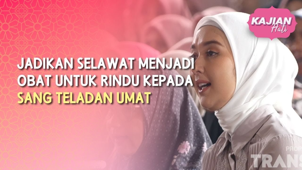 Jadikan Selawat Menjadi Obat Untuk Rindu Kepada Sang Teladan Umat - KAJIAN HATI (23/08/26) P4