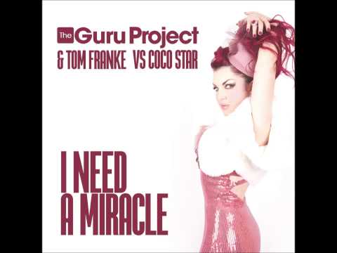 The Guru Project & Tom Franke Vs Coco Star - I Need A Miracle (RoyaalPhreakz Remix Edit)