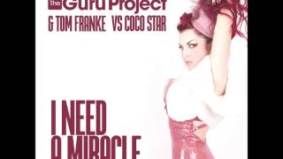 The Guru Project &amp; Tom Franke Vs Coco Star - I Need A Miracle (RoyaalPhreakz Remix Edit)