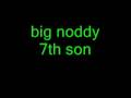 big noddy 7th son 