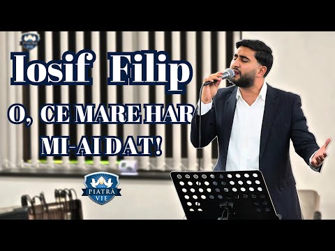 Iosif Filip - O, ce mare har mi-ai dat! // Biserica Piatra Vie Șiria