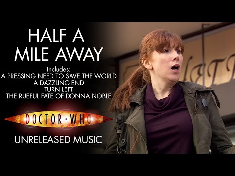 Half A Mile Away (A Dazzling End, The Rueful Fate of Donna Noble, etc.) Doctor Who Unreleased Music